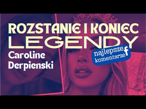CAROLINE DERPIENSKI - ROZSTANIE I KONIEC LEGENDY | Polska Komentująca odc. 57