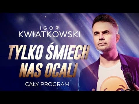 "TYLKO ŚMIECH NAS OCALI" - CAŁY PROGRAM 4K - Igor Kwiatkowski