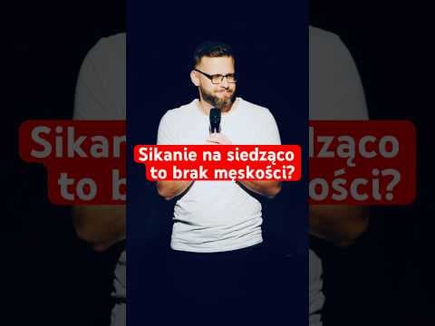 Sikanie na siedząco to brak męskości?