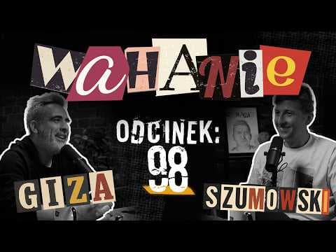 Wahanie podcast Szumowskiego i Gizy odc. 98