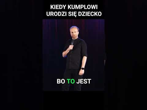 KIEDY KUMPLOWI URODZI SIĘ DZIECKO