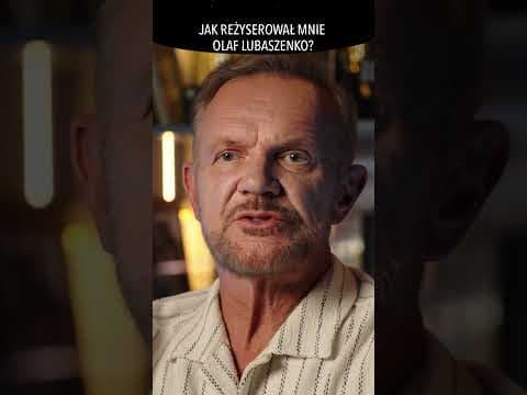 JAK REŻYSEROWAŁ OLAF LUBASZENKO?