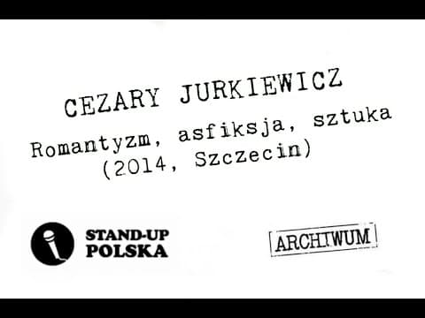 Cezary Jurkiewicz - Romantyzm, asfiksja, sztuka | Stand-up Polska