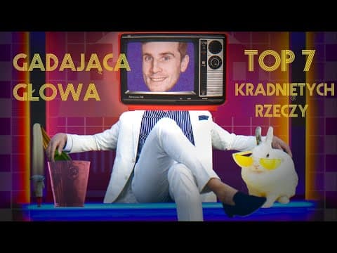 Gadająca Głowa 11: TOP 7 kradniętych rzeczy (w ogóle)