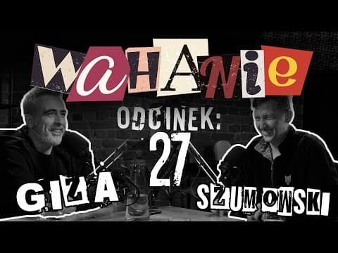 Wahanie podcast Szumowskiego i Gizy odc. 27