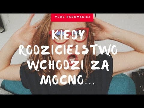 Kiedy rodzicielstwo wchodzi za mocno [NIEGRZECZNY VLOG]!!!