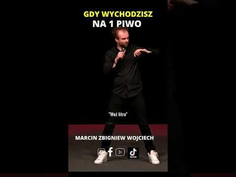 Gdy wychodzisz na 1 piwo Marcin Zbigniew Wojciech STAND UP