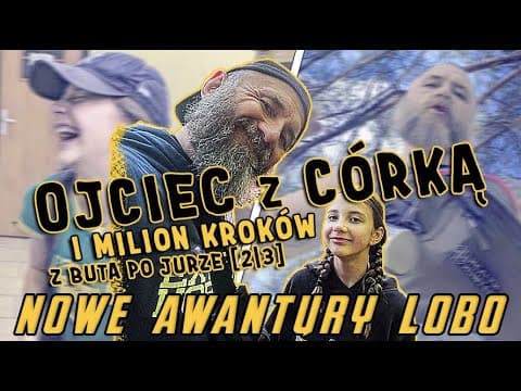Z BUTA PO JURZE [2/3] OJCIEC z CÓRKĄ i milion kroków | NOWE AWANTURY LOBO