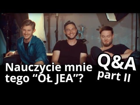 Nauczycie mnie tego OŁ JEA ? Q&A part 2