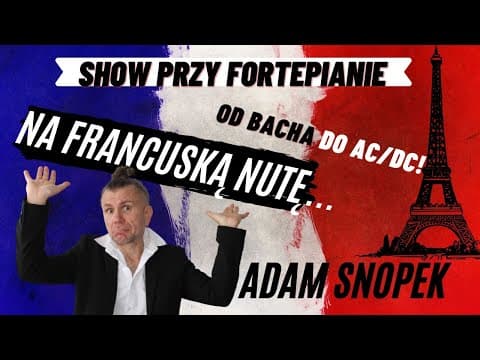 Francuska nuta w polskich przebojach I Adam Snopek I Od BACHA do AC/DC czyli o muzyce na wesoło