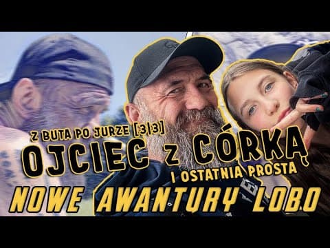 Z BUTA PO JURZE [3/3] OJCIEC z CÓRKĄ i ostatnia prosta | NOWE AWANTURY LOBO