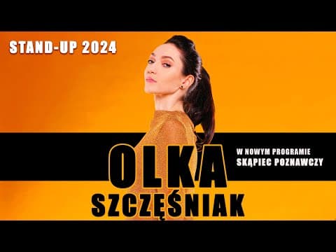 OLKA SZCZĘŚNIAK I NOWY STAND-UP 2024 I ''Skąpiec poznawczy"