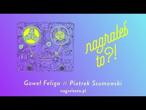 Nagrałeś To?! PIOTREK SZUMOWSKI & Gaweł Feliga