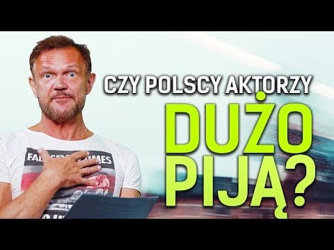 CZY POLSCY AKTORZY DUŻO PIJĄ?