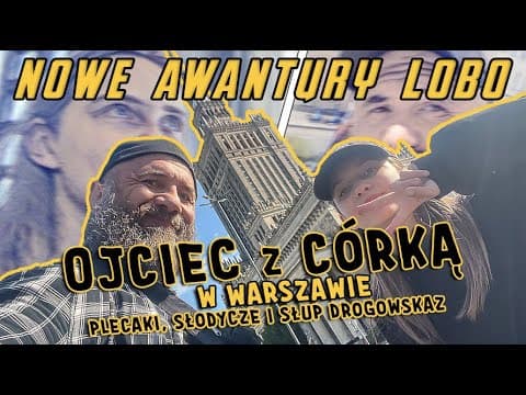 OJCIEC z CÓRKĄ w WARSZAWIE: plecaki, słodycze i słup drogowskaz | NOWE AWANTURY LOBO