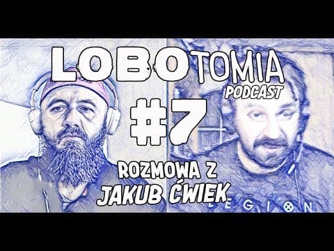 PODCAST | LOBOtomia 7 z Jakubem Ćwiekiem