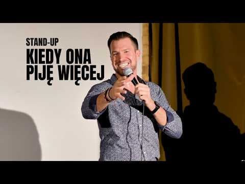 Kiedy Ona Piję Więcej | Stand-up