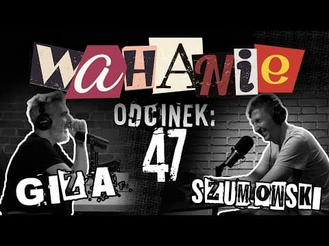 Wahanie podcast Szumowskiego i Gizy odc. 47