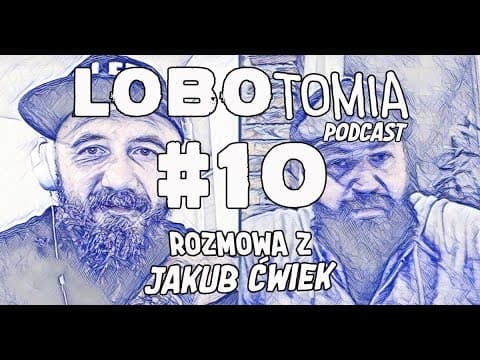 PODCAST | LOBOtomia 10 z Jakubem Ćwiekiem