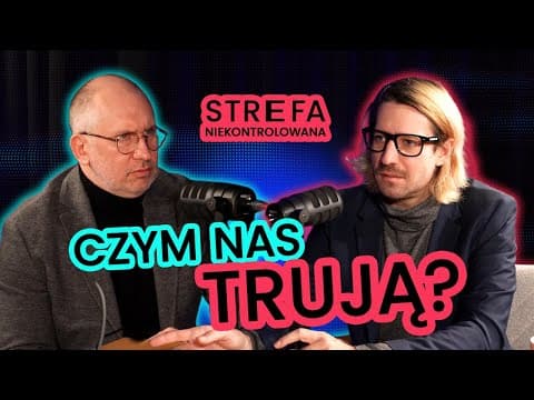 Strefa Niekontrolowana: Wywiad z profesor Marek Dukla. Czym nas trują?