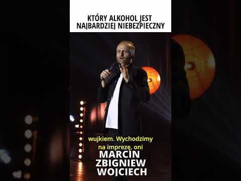 KTÓRY ALKOHOL JEST NAJBARDZIEJ NIEBEZPIECZNY STAND-UP MARCIN ZBIGNIEW WOJCIECH
