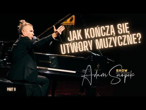 Muzyczno - Kabaretowe Show I Adam Snopek Show przy fortepianie - Jak kończą się utwory muzyczne?