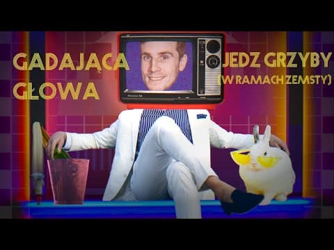 Gadająca Głowa 13: Jedz grzyby (w ramach zemsty)