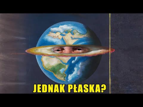 DLACZEGO LUDZIE MYŚLĄ, ŻE ZIEMIA JEST PŁASKA?
