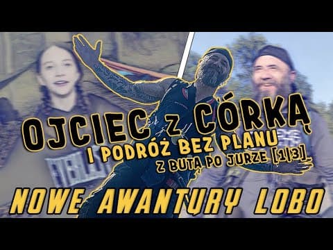 Z BUTA PO JURZE [1/3] OJCIEC z CÓRKĄ i podróż bez planu | NOWE AWANTURY LOBO