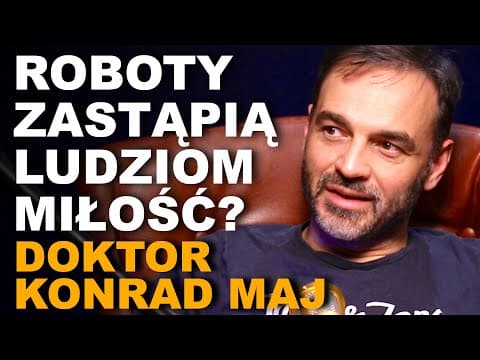 Dr Konrad Maj: związki z robotami, sztuczna inteligencja i posłuszeństwo ludzi wobec maszyn