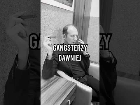 gangsterzy kiedyś vs gangsterzy dzisiaj