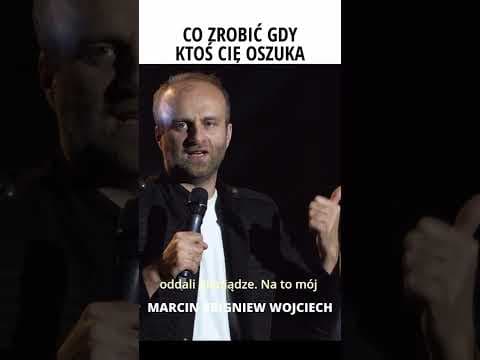 CO ZROBIĆ GDY KTOŚ CIĘ OSZUKA STAND-UP MARCIN ZBIGNIEW WOJCIECH
