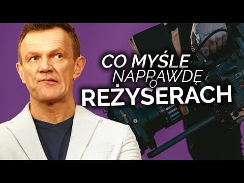 CO NAPRAWDĘ MYŚLĘ O REŻYSERACH?