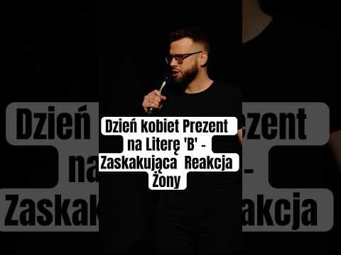 Dzień kobiet Prezent na Literę 'B' – Zaskakująca Reakcja Żony