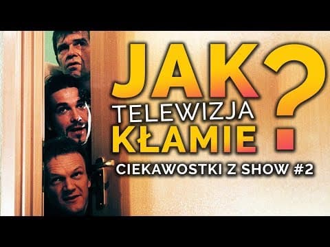 JAK TELEWIZJA KŁAMIE? CIEKAWOSTKI z SHOW