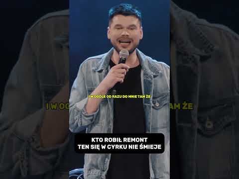 KTO ROBIŁ REMONT, TEN SIĘ W CYRKU NIE ŚMIEJE