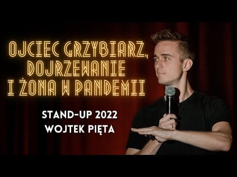Ojciec Grzybiarz, Dojrzewanie i Żona w pandemii - Stand-up: Wojtek Pięta (2022)