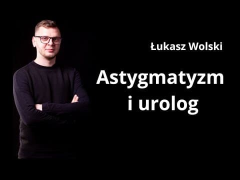 Astygmatyzm i urolog I Stand-up