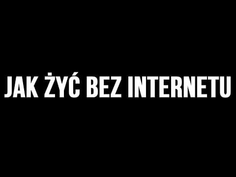 JAK BYĆ SZCZĘŚLIWYM - Jak żyć bez Internetu