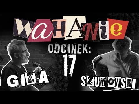 Wahanie podcast Szumowskiego i Gizy odc. 17