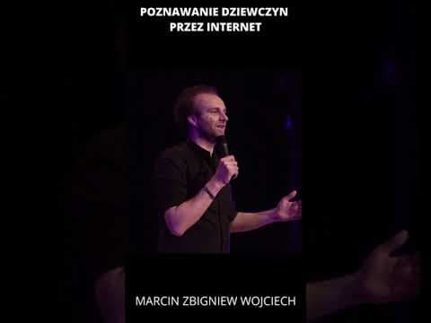 Poznawanie dziewczyn przez internet STAND-UP Marcin Zbigniew Wojciech