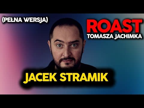 Roast Tomasza Jachimka - Jacek Stramik (pełna wersja)