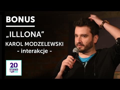 BONUS: "ILLLONA" (KAROL MODZELEWSKI - interakcje - ) | 20 Stand-Upów