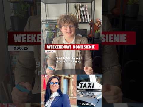 odc.25, a w nim o taksówkarzu, gazie pieprzowym i radnej Gdańska.