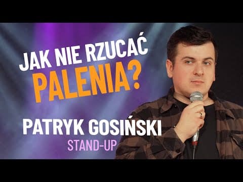 PATRYK GOSIŃSKI - Jak nie rzucać palenia? | stand-up | 2023