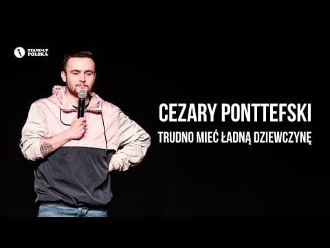 Cezary Ponttefski - Trudno mieć ładną dziewczynę | Stand-up Polska