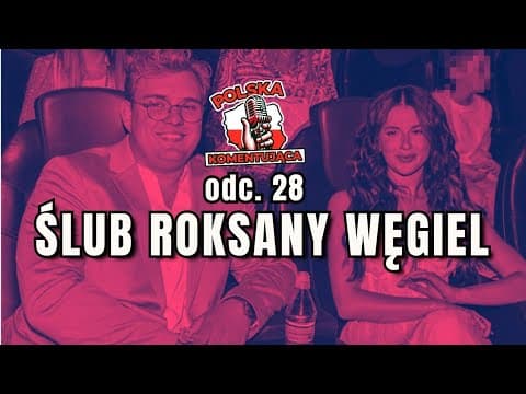 ŚLUB ROKSANY WĘGIEL | Polska Komentująca odc. 28