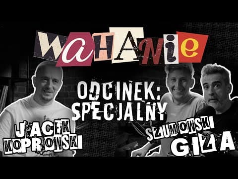 Wahanie podcast Szumowskiego i Gizy odc. 30 SPECJAL (Gość: Jacek Koprowski)