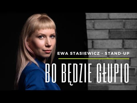 EWA STASIEWICZ - Bo będzie głupio | Stand-Up