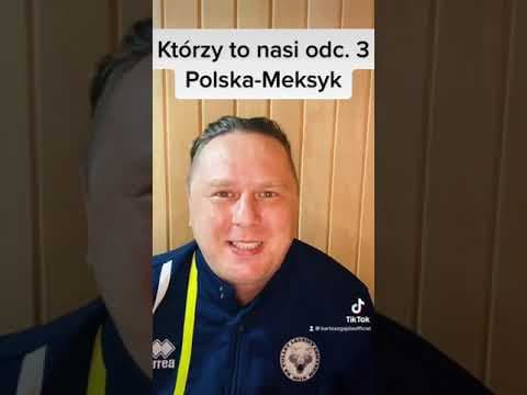 Którzy to nasi cz. 3 - Polska Meksyk